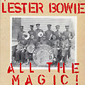 All the Magic !, Lester Bowie