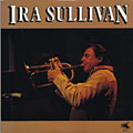 Ira Sullivan, Ira Sullivan