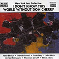 i don't know this world witout Don Cherry,  New York Jazz Collective