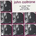 On stage 1962 featuring Eric Dolphy, John Coltrane