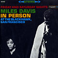 Friday and saturday nights in person, at the Blackhawk in San Francisco, Miles Davis