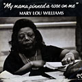 My mama pinned a rose on me, Mary Lou Williams