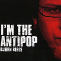 I'm the antipop, Bjorn Berge