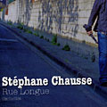 Rue Longue, Stephane Chausse