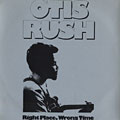 Right place, wrong time, Otis Rush
