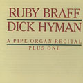A pipe organ recital plus one, Ruby Braff , Dick Hyman