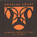 bamboo meditations at banff, Douglas Ewart