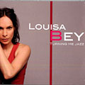 Turning me jazz, Louisa Bey