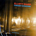 Concert in Dachau, Elliott Sharp