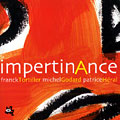 ImpertinAnce, Michel Godard , Patrice Héral , Franck Tortiller