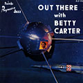 Out there with, Betty Carter
