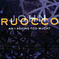 Am I asking too much?, John Ruocco