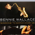 Someone to watch over me, Bennie Wallace