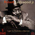 I got to find me a woman, Robert Jr Lockwood