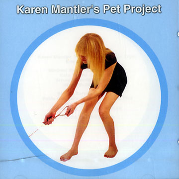 Karen Mantler's Pet Project,Karen Mantler