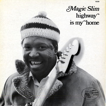 Highway is my home,Magic Slim