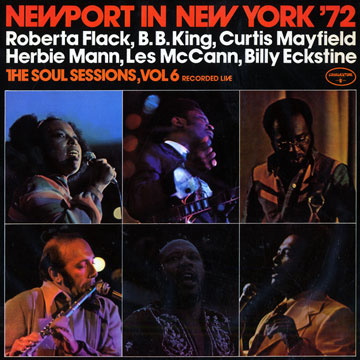 Newport in New-York '72: The soul sessions vol.6,Billy Eckstine , Roberta Flack , B. B. King , Herbie Mann , Curtis Mayfield , Les McCann