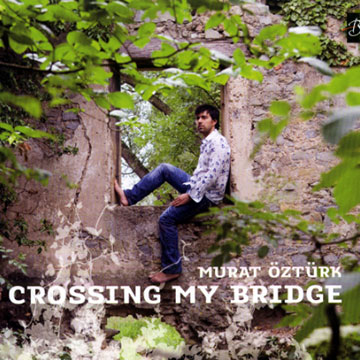 Crossing my bridge,Murat Ozturk