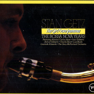 The girl from Ipanema/ The bossa Nova years,Stan Getz