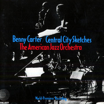 Central City Sketches,Benny Carter ,  The American Jazz Orchestra