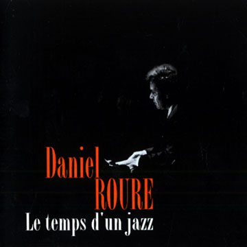 le temps d'un jazz,Daniel Roure