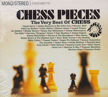 CHESS PIECES The very best of Chess,Chuck Berry , Bo Diddley , Lowell Fulson , John Lee Hooker , Elmore James , Etta James , Jimmy Rogers , Little Walter , Muddy Waters , Sonny Boy Williamson , Jimmy Witherspoon