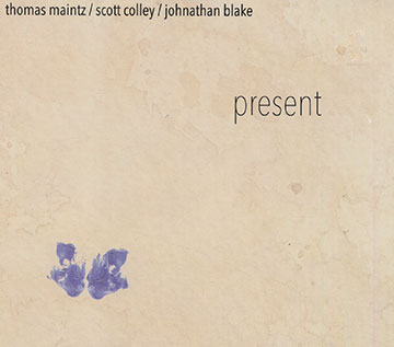 Present,Johnathan Blake , Scott Colley , Thomas Maintz