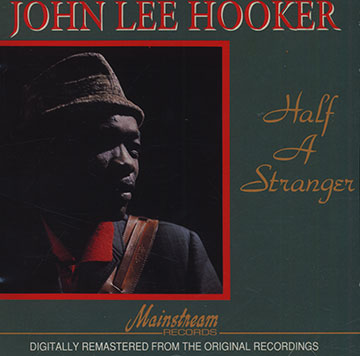 Half a stranger,John Lee Hooker