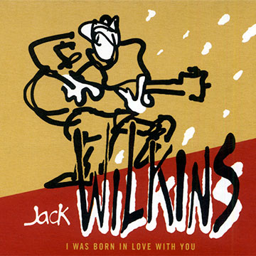 I WAS BORN IN LOVE WITH YOU,Jack Wilkins