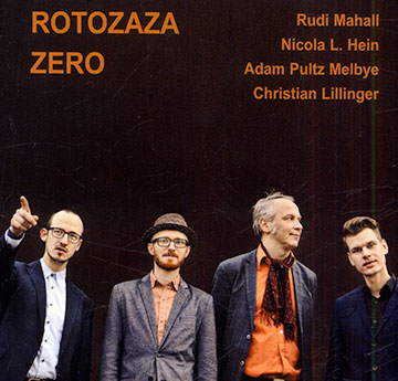 Rotozaza zero,Nicola L. Hein , Christian Lillinger , Rudi Mahall , Adam Pultz Melbye