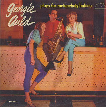 Plays for melancholy babies,Georgie Auld
