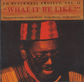 ED BLACKWELL PROJECT, Vol II WHAT IT BE LIKE ?,Ed Blackwell