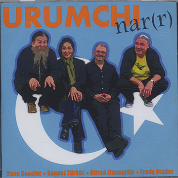 Urumchi nar(r),Hans Hassler , Fredy Studer , Saadet Turkoz , Alfred Zimmerlin