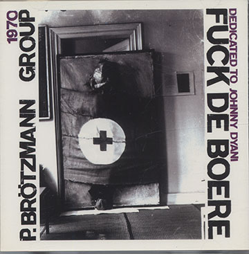 Fuck De Boere - Dedicated To Johnny Dyani,Peter Brotzmann