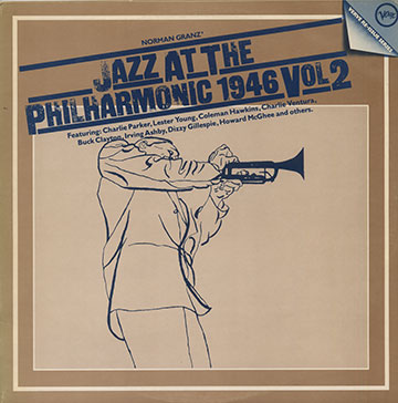 Jazz at the Philharmonic 1946 Vol2,Irving Ashby , Buck Clayton , Dizzy Gillespie , Norman Granz , Coleman Hawkins , Howard McGhee , Charlie Parker , Charlie Ventura , Lester Young