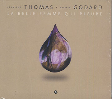 La Belle Femme qui pleure,Michel Godard , Jean-Luc Thomas