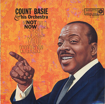 Not now I'LL TELL YOU WHEN,Count Basie