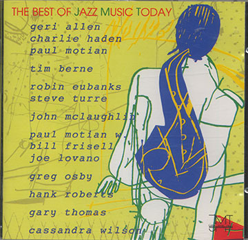 THE BEST OF JAZZ MUSIC TODAY ,Geri Allen , Tim Berne , Robin Eubanks , Bill Frisell , Charlie Haden , Joe Lovano , John McLaughlin , Paul Motian , Greg Osby , Hank Roberts , Gary Thomas , Steve Turre , Cassandra Wilson