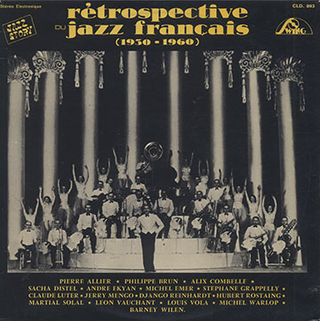 r�trospective du jazz fran�ais , Pierre Allier , Philippe Brun , Alix Combelle , Sacha Distel , Andr� Ekyan , Stephane Grappelly , Claude Luter , Jerry Mengo , Django Reinhardt , Hubert Rostaing , Martial Solal , L�o Vauchant , Louis Vola , Michel Warlop , Barney Wilen