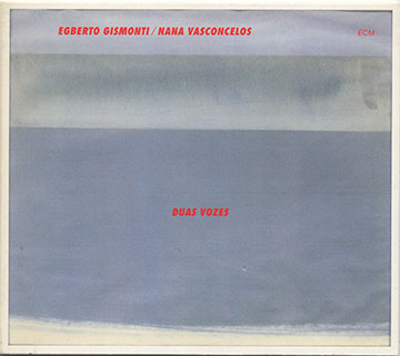 Duas Vozes,Egberto Gismonti , Nana Juvenal Vasconcelos