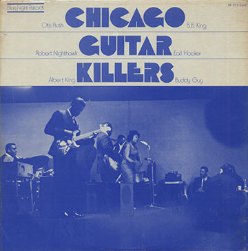 CHICAGO GUITAR KILLERS ,Buddy Guy , Earl Hooker , Albert King , B.B. King , Robert Nighthawk , Otis Rush