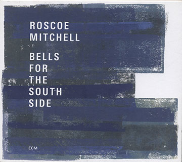 BELLS FOR THE SOUTH SIDE ,Roscoe Mitchell