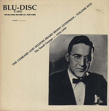 THE UNHEARD AND SELDOM HEARD BENNY GOODMAN - VOL.5,Benny Goodman