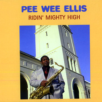 ridin' mighty high,Pee Wee Ellis
