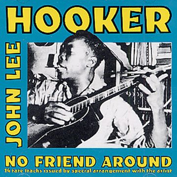 no friend around,John Lee Hooker