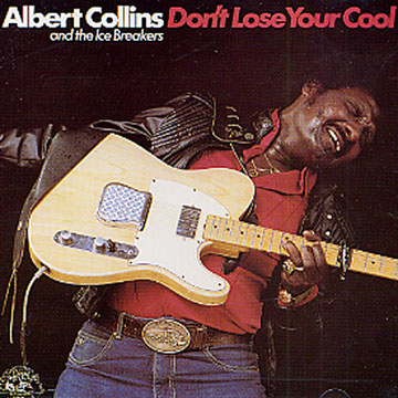 don't lose your cool,Albert Collins ,  The Ice Breakers