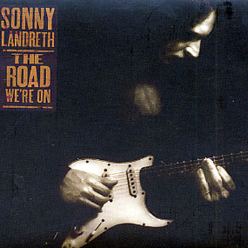 the road we're on,Sonny Landreth