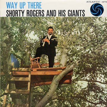 Way up there,Shorty Rogers