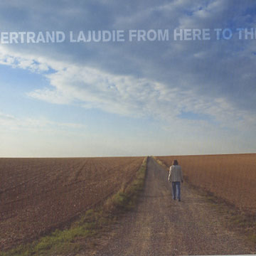 From Here To There,Bertrand Lajudie