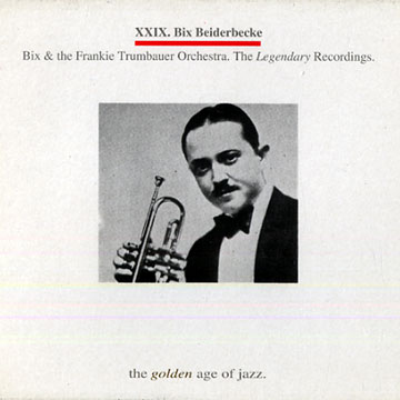 XXIX - Bix & the Frankie Trumbauer Orchestra. The Legendary Recordings,Bix Beiderbecke